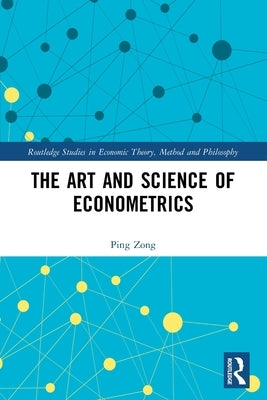 The Art and Science of Econometrics by Zong, Ping