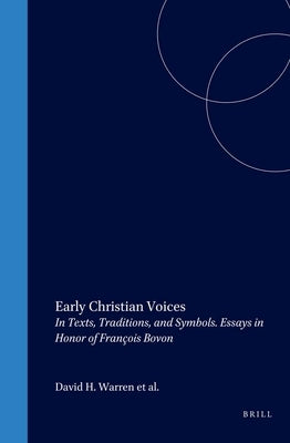 Early Christian Voices: In Texts, Traditions, and Symbols. Essays in Honor of François Bovon by Warren, David