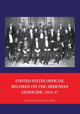United States Official Records on the Armenian Genocide 1915-1917 by Sarafian, Ara