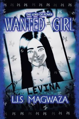 The Lord of Power: Wanted Girl by Magwaza, L. J. S.