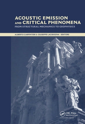 Acoustic Emission and Critical Phenomena: From Structural Mechanics to Geophysics by Carpinteri, Alberto