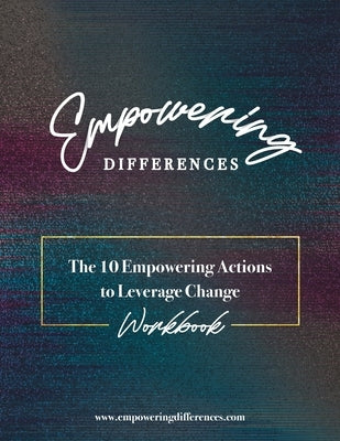 Empowering Differences: The 10 Empowering Actions to Leverage Change - Workbook by Brundage, Ashley T.