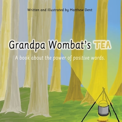 Grandpa Wombat's Tea: A book about the power of positive words by Dent, Matthew
