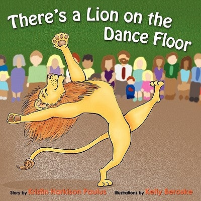 There's a Lion On the Dance Floor by Paulus, Kristin Harkison
