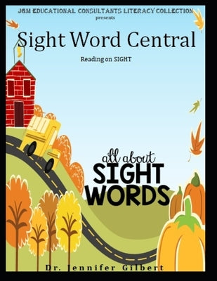 Sight Word Central: Reading on SIGHT by Gilbert, Jennifer