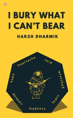 I bury what I cant bear by Dharmik, Harsh