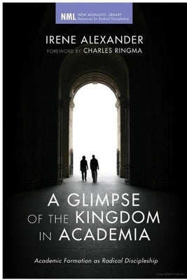 A Glimpse of the Kingdom in Academia by Alexander, Irene