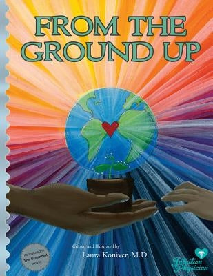 From the Ground Up by Koniver MD, Laura