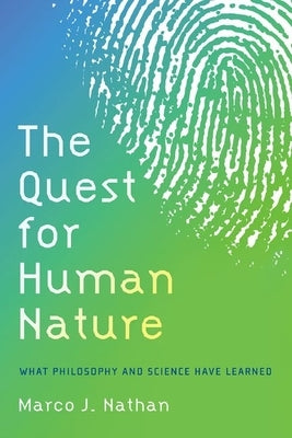 The Quest for Human Nature: What Philosophy and Science Have Learned by Nathan, Marco J.