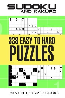 Sudoku and Kakuro: 338 Easy to Hard Puzzles by Mindful Puzzle Books