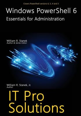 Windows PowerShell 6: Essentials for Administration by Stanek, William, Jr.