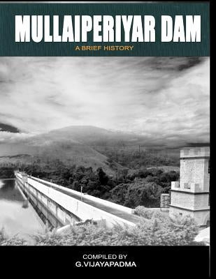 Mullai Periyar Dam: - a brief history by Krishnan -., Pradeepraj Muthu
