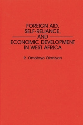 Foreign Aid, Self-Reliance, and Economic Development in West Africa by Olaniyan, R. Omotay