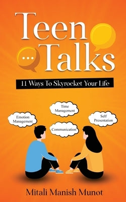 Teen Talks: 11 Ways to Skyrocket Your Life by Munot, Mitali Manish