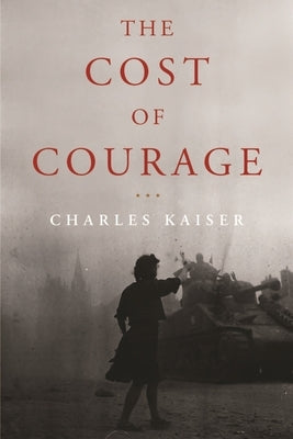 The Cost of Courage by Kaiser, Charles