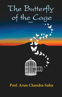 The Butterfly of the Cage by Sahu, Arun Chandra
