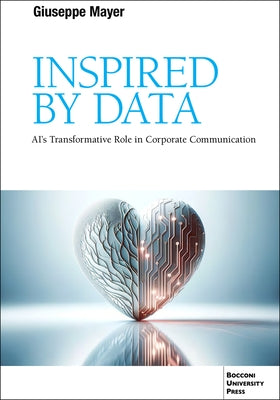 Inspired by Data: Ai's Transformative Role in Corporate Communication by Mayer, Giuseppe