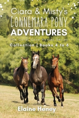 Ciara & Misty's Connemara Pony Adventures The Coral Cove Horses Series Collection - Books 4 to 6 by Heney, Elaine
