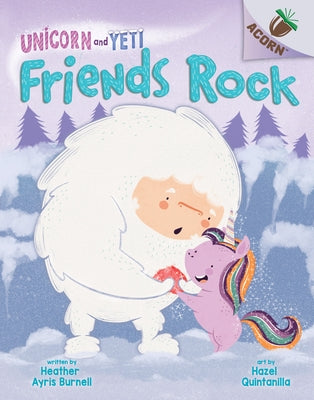 Friends Rock: An Acorn Book (Unicorn and Yeti #3) (Library Edition): Volume 3 by Burnell, Heather Ayris