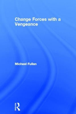 Change Forces with a Vengeance by Fullan, Michael