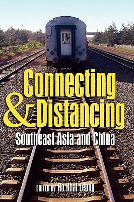 Connecting and Distancing: Southeast Asia and China by Leong, Ho Khai