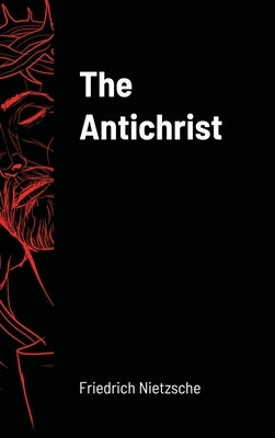 The Antichrist by Nietzsche, Friedrich