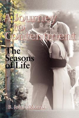A Journey to Contentment: The Seasons of Life by Jablonski, B. John