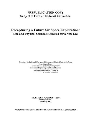 Recapturing a Future for Space Exploration: Life and Physical Sciences Research for a New Era by National Research Council