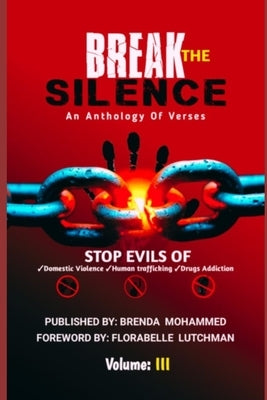 Break the Silence - Volume III: Stop Evils of Human Trafficking, Drug Addiction, and Domestic Violence by Lutchman, Florabelle