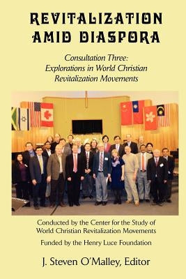 Revitalization Amid Diaspora. Consultation Three: Explorations in World Christian Revitalization Movements by O'Malley, J. Steven