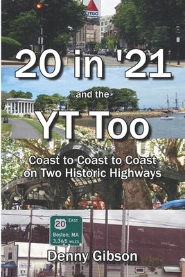 20 in '21 and the YT Too: Coast to Coast to Coast on Two Historic Highways by Gibson, Denny