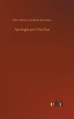 Apologia pro Vita Sua by Newman, John Henry Cardinal