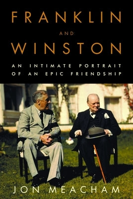 Franklin and Winston: An Intimate Portrait of an Epic Friendship by Meacham, Jon