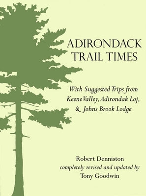 Adirondack Trail Times: With Suggested Tips from Keene Valley, Adirondak Loj, and Johns Brooks Lodge by Denniston, Robert