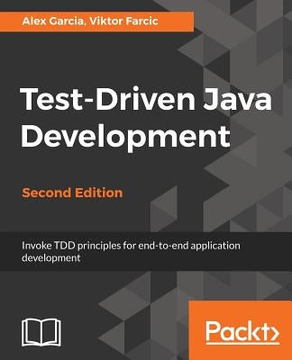 Test-Driven Java Development, Second Edition by Garcia, Alex