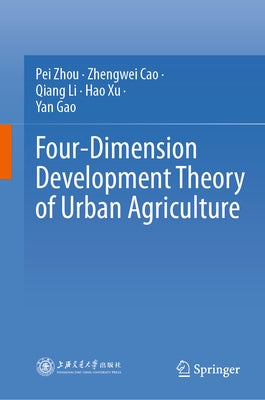 Four-Dimension Development Theory of Urban Agriculture by Zhou, Pei