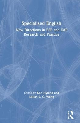 Specialised English: New Directions in ESP and Eap Research and Practice by Hyland, Ken