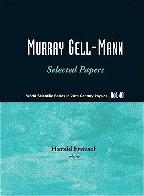 Murray Gell-Mann - Selected Papers by Fritzsch, Harald