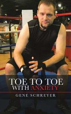 Toe to Toe with Anxiety by Schreyer, Gene