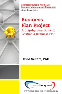 Business Plan Project: A Step-by-Step Guide to Writing a Business Plan by Sellars, David