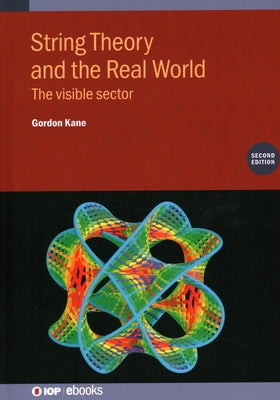 String Theory and the Real World (Second Edition): The visible sector by Kane, Gordon