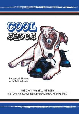 Cool Shoes: The Jack Russell Terrier: A Story of Kindness, Friendship, and Respect by Thomas, Marcel