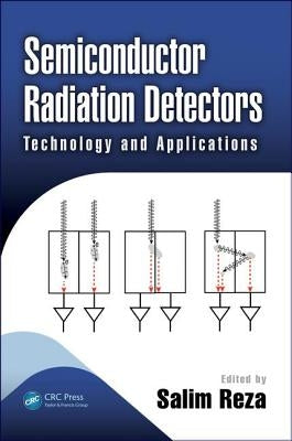 Semiconductor Radiation Detectors: Technology and Applications by Reza, Salim