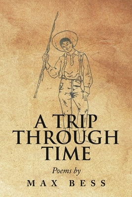 A Trip Through Time: Poems by Max Bess by Bess, Max
