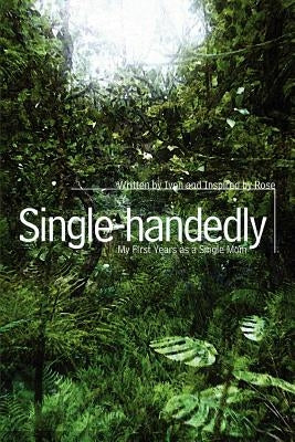 Single-handedly: My First Years as a Single Mom by Ivon
