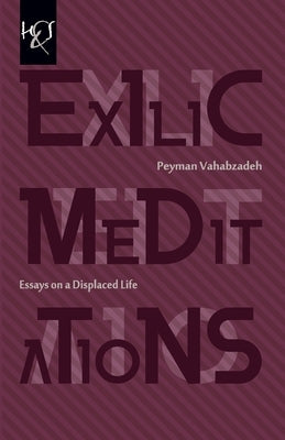 Exilic Meditations: Essays on a Displaced Life by Vahabzadeh, Peyman