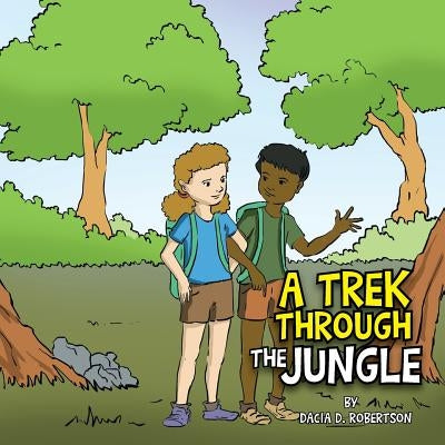 A Trek Through the Jungle by Robertson, Dacia D.
