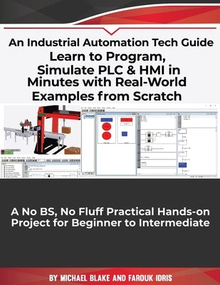 Learn to Program, Simulate PLC & HMI in Minutes with Real-World Examples from Scratch. A No BS, No Fluff Practical Hands-on Project for Beginner to In by Idris, Farouk