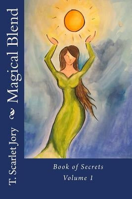 Magical Blend: Book of Secrets by Jory, T. Scarlet
