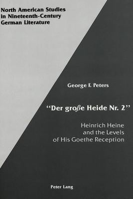 «Der Große Heide Nr. 2»: Heinrich Heine and the Levels of His Goethe Reception by Sammons, Jeffrey L.